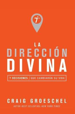 La direccion divina: 7 decisiones que cambiaran tu vida - Craig Groeschel - cover