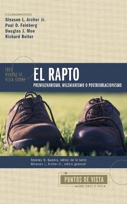 Tres Puntos de Vista Sobre El Rapto: Pretribulacionismo, Tribulacionismo O Postribulacionismo - Zondervan - cover
