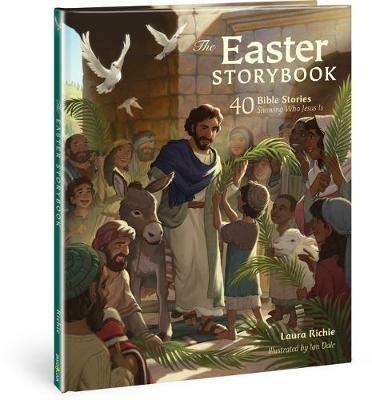 The Easter Storybook: 40 Bible Stories Showing Who Jesus Is - Laura Richie - cover