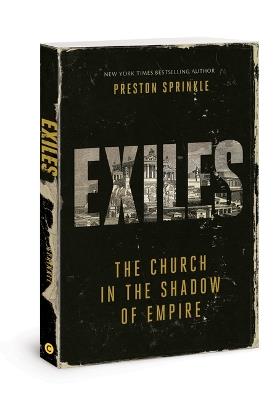 Exiles: The Church in the Shadow of Empire - Preston M Sprinkle - cover