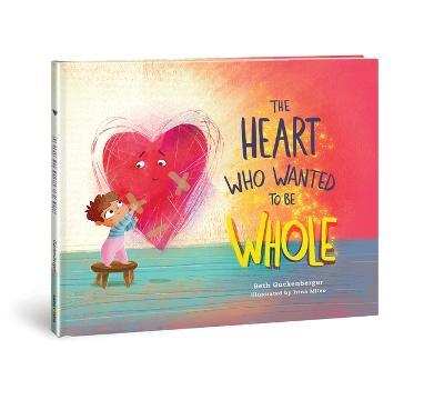 The Heart Who Wanted to Be Whole: Volume 1 - Beth Guckenberger - cover