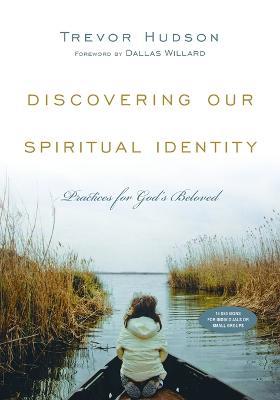 Discovering Our Spiritual Identity – Practices for God`s Beloved - Trevor Hudson,Dallas Willard - cover