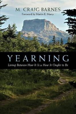 Yearning – Living Between How It Is How It Ought to Be - M. Craig Barnes - cover