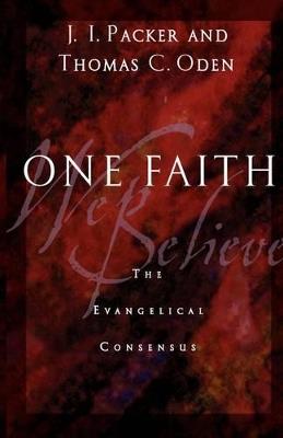 One Faith: The Evangelical Consensus - J. I. Packer,Thomas C. Oden - cover