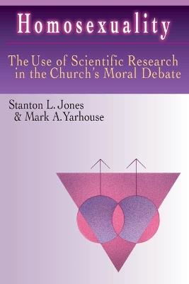 Homosexuality – The Use of Scientific Research in the Church`s Moral Debate - Stanton L. Jones,Mark A. Yarhouse - cover
