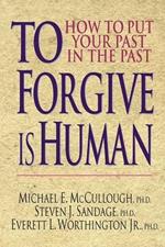 To Forgive Is Human: How to Put Your Past in the Past