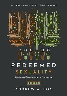 Redeemed Sexuality – 12 Sessions for Healing and Transformation in Community - Andrew A. Boa,William M. Struthers - cover