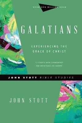 Galatians – Experiencing the Grace of Christ - John Stott,Dale Larsen,Sandy Larsen - cover