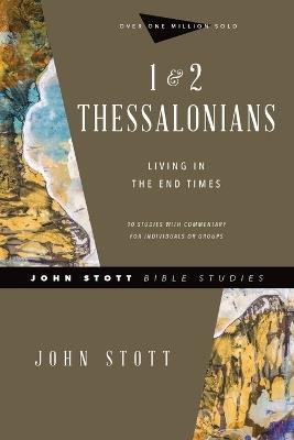 1 & 2 Thessalonians – Living in the End Times - John Stott,Dale Larsen,Sandy Larsen - cover