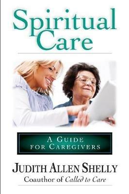 Spiritual Care: A Guide for Caregivers - Judith Allen Shelly - cover