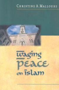 Waging Peace on Islam - Christine Mallouhi - cover