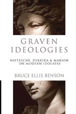 Graven Ideologies: Nietzsche, Derrida  Marion on Modern Idolatry