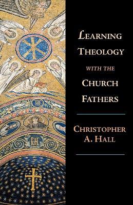 Learning Theology with the Church Fathers - Christopher A. Hall - cover