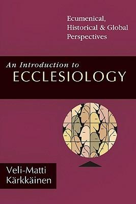 An Introduction to Ecclesiology: Ecumenical, Historical Global Perspectives  - Veli-Matti Karkkainen - Libro in lingua inglese - InterVarsity Press - |  IBS