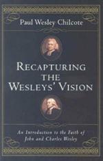 Recapturing the Wesleys' Vision: An Introduction to the Faith of John and Charles Wesley