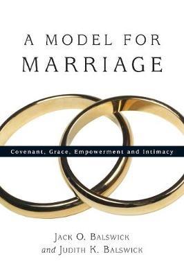 A Model for Marriage – Covenant, Grace, Empowerment and Intimacy - Jack O. Balswick,Judith K. Balswick - cover