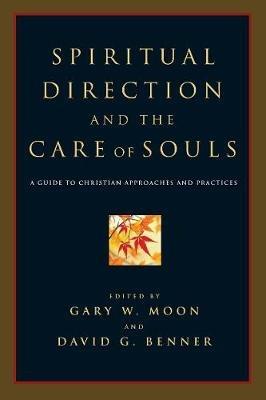 Spiritual Direction and the Care of Souls: A Guide to Christian Approaches and Practices - cover