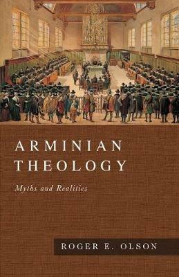 Arminian Theology - Myths and Realities - Roger E. Olson - cover