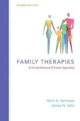 Family Therapies – A Comprehensive Christian Appraisal - Mark A. Yarhouse,James N. Sells - cover