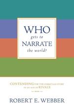 Who Gets to Narrate the World?: Contending for the Christian Story in an Age of Rivals