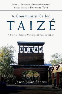 A Community Called Taize: A Story of Prayer, Worship and Reconciliation - Jason Brian Santos - cover