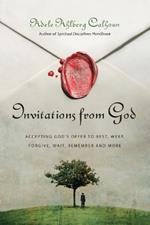 Invitations from God – Accepting God`s Offer to Rest, Weep, Forgive, Wait, Remember and More