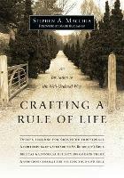 Crafting a Rule of Life – An Invitation to the Well–Ordered Way - Stephen A. Macchia,Mark Buchanan - cover