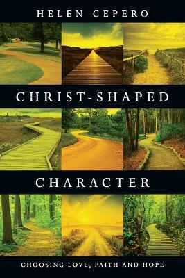 Christ-Shaped Character - Choosing Love, Faith and Hope - Helen Cepero - cover