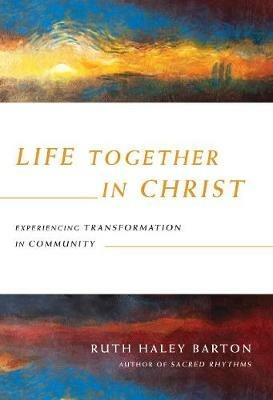 Life Together in Christ – Experiencing Transformation in Community - Ruth Haley Barton - cover