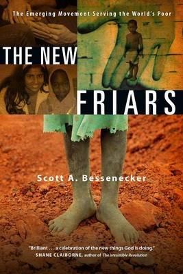 The New Friars: The Emerging Movement Serving the World's Poor - Scott A Bessenecker - cover