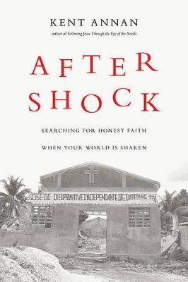 After Shock: Searching for Honest Faith When Your World Is Shaken - Kent Annan - cover