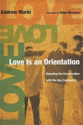 Love Is an Orientation: Elevating the Conversation with the Gay Community - Andrew Marin - cover