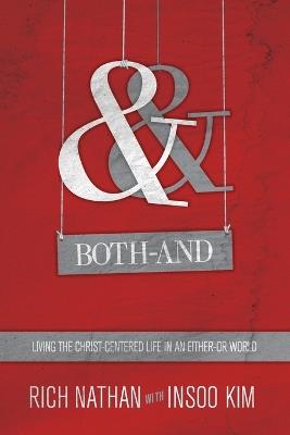 Both–And – Living the Christ–Centered Life in an Either–Or World - Rich Nathan,Insoo Kim - cover