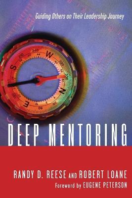 Deep Mentoring - Guiding Others on Their Leadership Journey - Randy D. Reese,Robert Loane,Eugene H. Peterson - cover