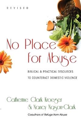 No Place for Abuse – Biblical Practical Resources to Counteract Domestic Violence - Catherine Clark Kroeger,Nancy Nason–clark - cover