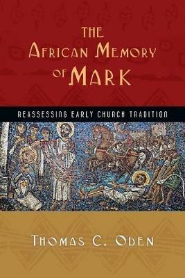 The African Memory of Mark – Reassessing Early Church Tradition - Thomas C. Oden - cover