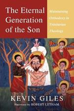 The Eternal Generation of the Son: Maintaining Orthodoxy in Trinitarian Theology