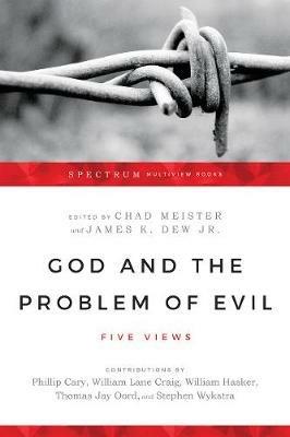 God and the Problem of Evil - Five Views - Chad Meister,James K. Dew Jr. - cover