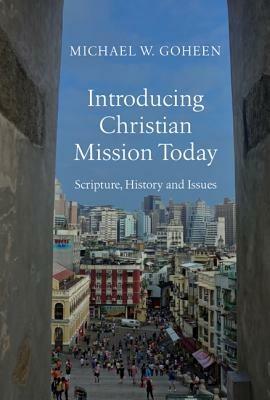 Introducing Christian Mission Today – Scripture, History and Issues - Michael W. Goheen - cover