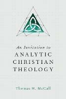 An Invitation to Analytic Christian Theology - Thomas H. Mccall - cover