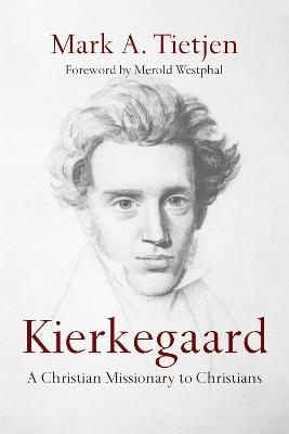 Kierkegaard – A Christian Missionary to Christians - Mark A. Tietjen,Merold Westphal - cover