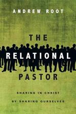 The Relational Pastor – Sharing in Christ by Sharing Ourselves