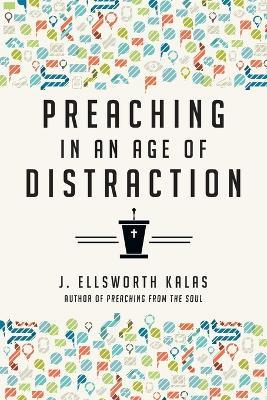 Preaching in an Age of Distraction - J. Ellsworth Kalas - cover