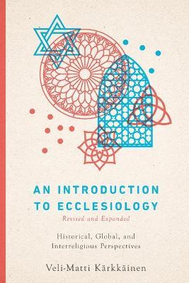 An Introduction to Ecclesiology – Historical, Global, and Interreligious Perspectives - Veli–matti Kärkkäinen - cover