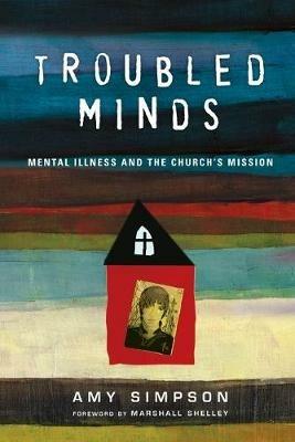 Troubled Minds - Mental Illness and the Church`s Mission - Amy Simpson,Marshall Shelley - cover