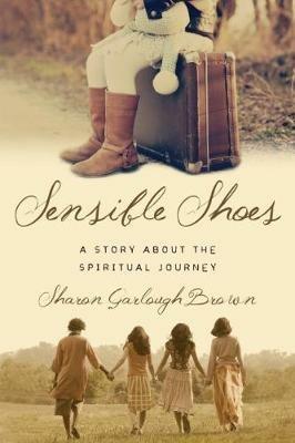 Sensible Shoes - A Story about the Spiritual Journey - Sharon Garlough Brown - cover