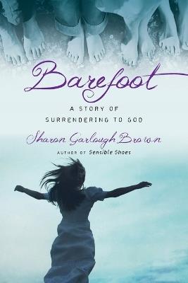 Barefoot – A Story of Surrendering to God - Sharon Garlough Brown - cover