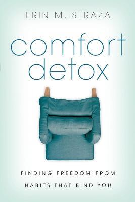Comfort Detox – Finding Freedom from Habits that Bind You - Erin M. Straza - cover