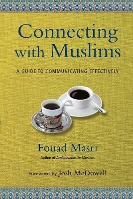 Connecting with Muslims – A Guide to Communicating Effectively - Fouad Masri,Josh Mcdowell - cover