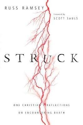 Struck – One Christian`s Reflections on Encountering Death - Russ Ramsey,Scott Sauls - cover